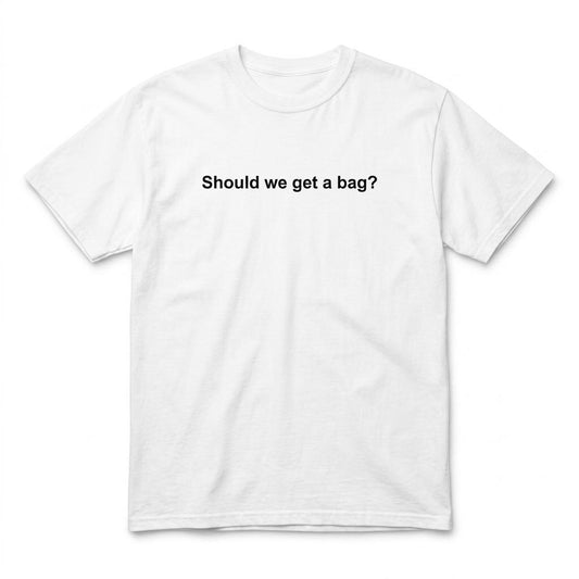 Should we get a bag?